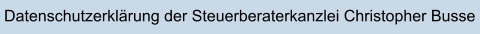 Datenschutzerklärung der Steuerberaterkanzlei Christopher Busse